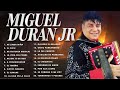 Miguel Duran Jr Mix:Lo Mejor De Miguel Duran Jr - MIGUEL DURAN JUNIOR Y SUS EXITOS(Vol.6)