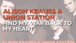 Alison Krauss &amp; Union Station - Find My Way Back To My Heart (Official Audio)