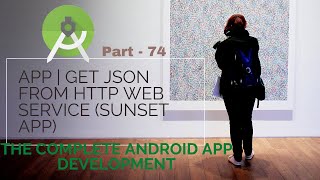 Develop App | Get JSON from HTTP Web service sunset app |Part 74 | Complete Android App Development