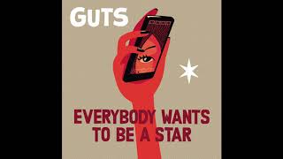 GUTS - Everybody Wants to Be a Star