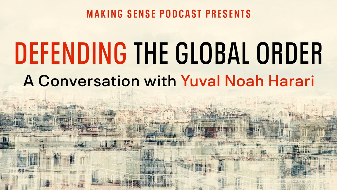 Defending the Global Order: A Conversation with Yuval Noah Harari (Episode #276)