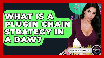 What Is A Plugin Chain Strategy In A DAW? - Music Producer Mastery