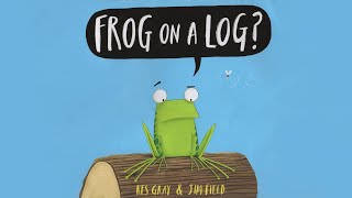 Frog On A Log?  Book Read Aloud