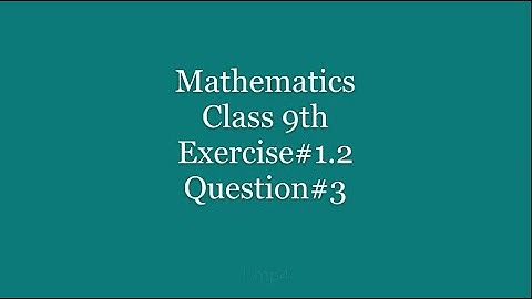 Class 9th, Mathematics, Exercise#1.2, Q#3
