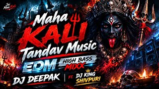 Maha Kali Tandav 🔥 - Edm Remix - Navdurga Special  - DJ Deepak Ft. DJ King Shivpuri 