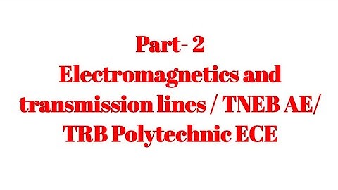 Electromagnetics and transmission lines/TNEB AE /  TRB Polytechnic ECE/ part-2 / ECE,EEE,EIE