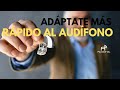 Adáptate más rápido a tus audífonos [Guía paso a paso]