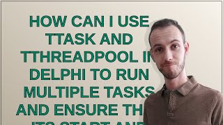Famous How can I use TTask and TThreadPool in Delphi to run multiple tasks and ensure that its start and... Net Worth