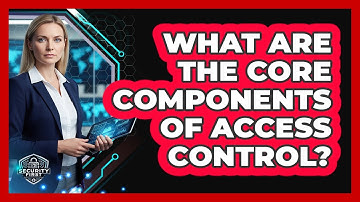 What Are The Core Components Of Access Control?