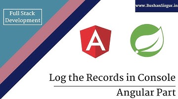 Angular and Spring MVC CRUD Tutorial - Log the records in console - Part 16