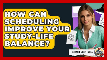 How Can Scheduling Improve Your Study-life Balance? - Ultimate Study Hacks