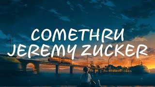 comethru | JEREMY ZUCKER | Lyrics