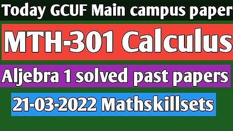 solved paper MTH-505 Aljebra 1 II Math 301 calculus solved paper 21-03-2022 II BS Math 1st semester