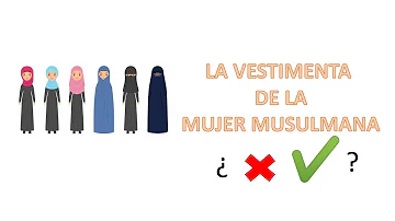 ¿Qué dice el Islam sobre la vestimenta de las mujeres?