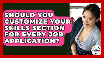 Should You Customize Your Skills Section For Every Job Application? - Job Success Network