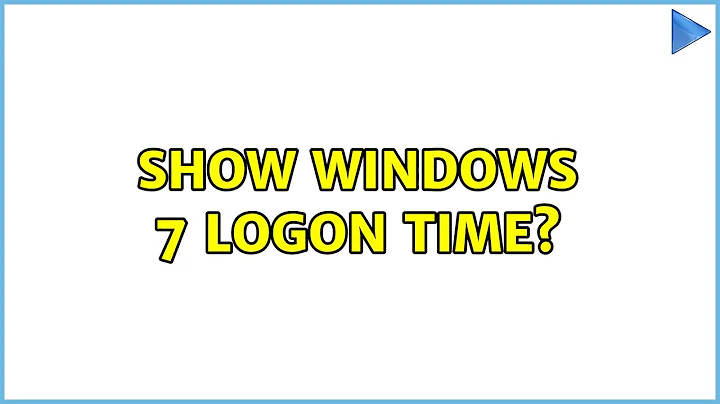 Show Windows 7 logon time? (8 Solutions!!)