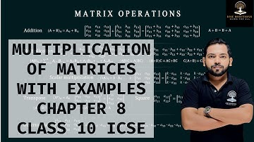 MULTIPLICATION OF MATRICES WITH EXAMPLES CHAPTER 8 CLASS 10 ICSE