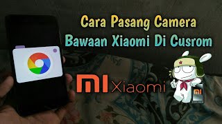 Pasang Camera Bawaan Xiaomi Di Custom Rom Gampang Banget |Cara Pasang Camera Bawaan Xiaomi Di Cusrom
