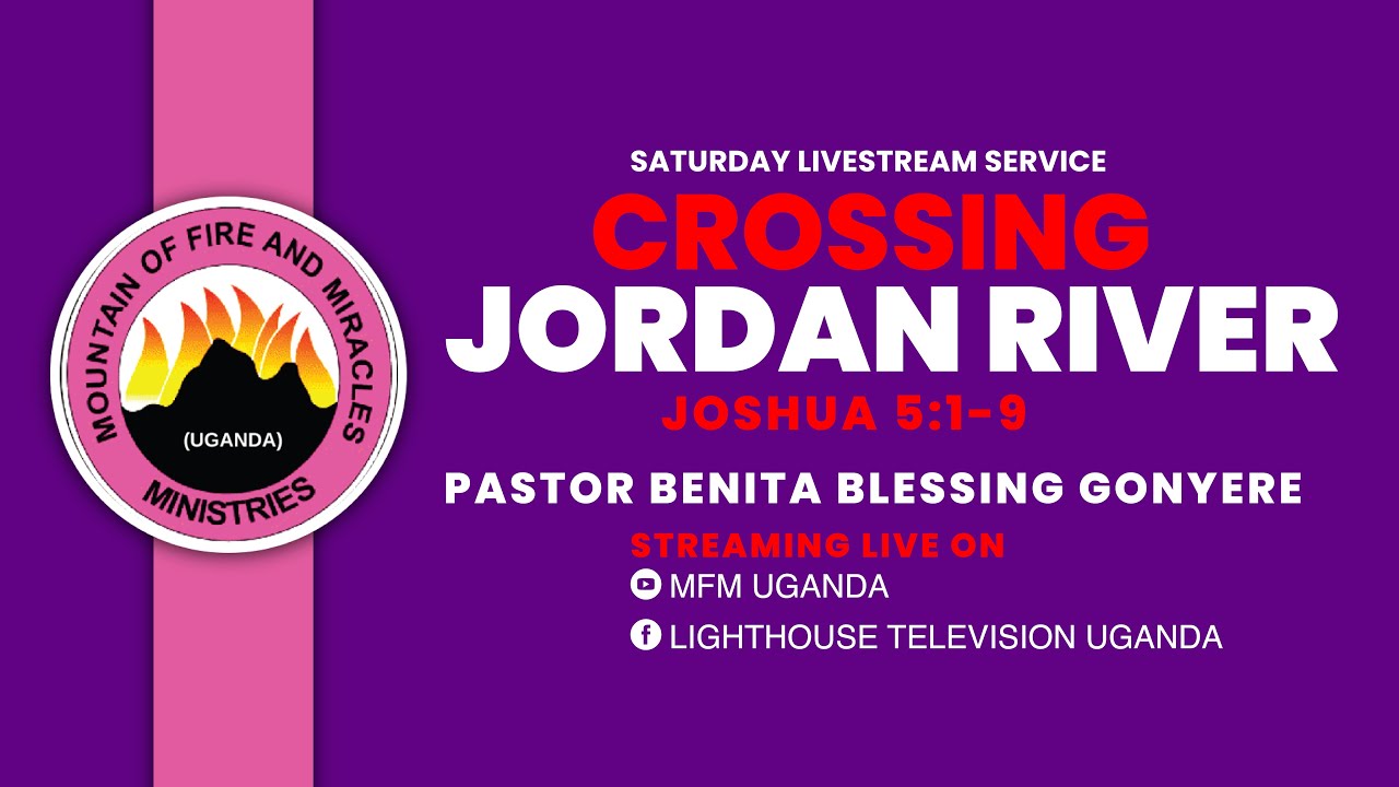 CROSSING THE JORDAN RIVER PASTOR BENITA BLESSING GONYERE MFM UGANDA SATURDAY LIVESTREAM SERVICE