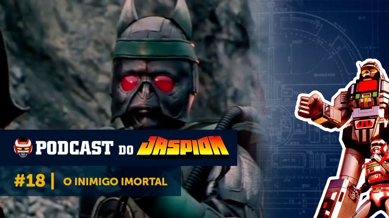 Podcast do Jaspion #18 — O Inimigo Imortal - YouTube
