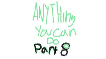Anything You Can Do map part 8//RoUgH wIp