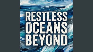 Restless Oceans Beyond