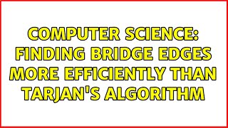 Computer Science: Finding bridge edges more efficiently than Tarjan's algorithm