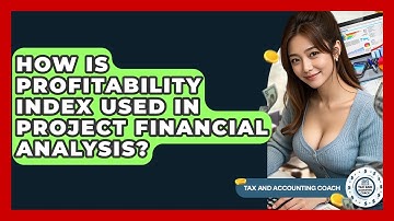 How Is Profitability Index Used In Project Financial Analysis? - Tax and Accounting Coach