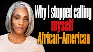 Why I Stopped Calling Myself African-American