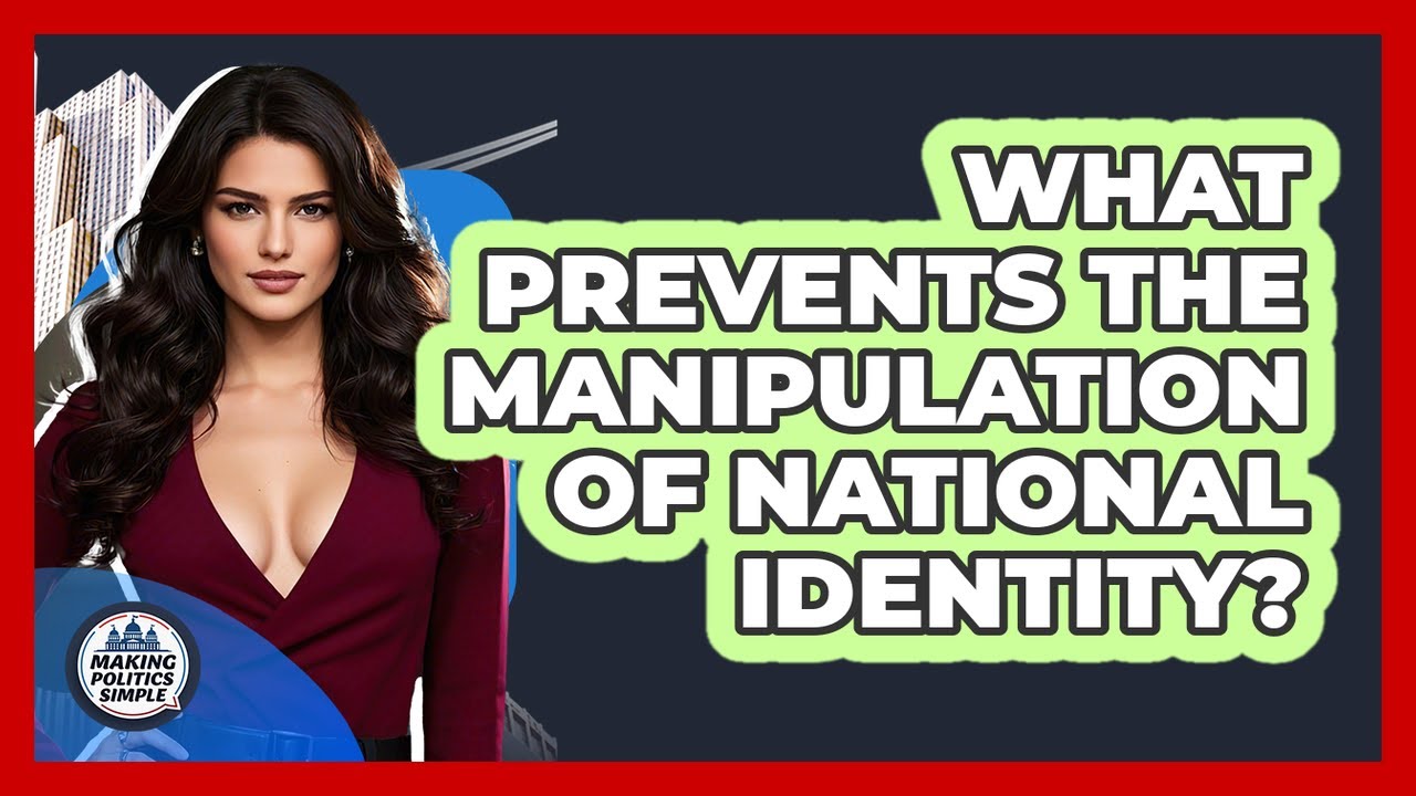 What Prevents The Manipulation Of National Identity? - Making Politics Simple