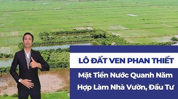 Lô đất ven Phan Thiết mặt tiền kênh nước quanh năm thích hợp làm vườn hoặc đầu tư