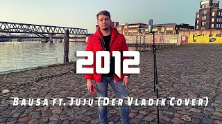 Bausa ft. Juju - 2012 (Der Vladik Cover x Theo Beatz)