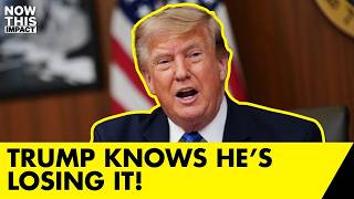 Trump admits that he’s losing it