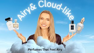 PERFUMES THAT ARE LIGHT & AIRY | FRAGRANCES THAT HAVE A "CLOUD-LIKE" FEEL TO THEM