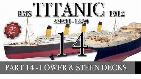 PART 14 - LOWER & STERN DECK - (RMS TITANIC 1912 - AMATI 1:250 new version 2025)