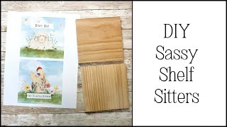 DIY Sassy Shelf Sitters | Gift Idea 