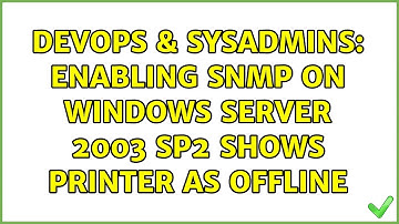 DevOps & SysAdmins: Enabling SNMP on Windows Server 2003 SP2 shows printer as Offline