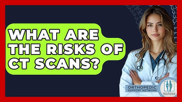 What Are The Risks Of CT Scans? - Orthopedic Support Network