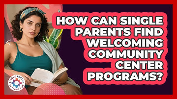 How Can Single Parents Find Welcoming Community Center Programs? - Single Parent Support Hub