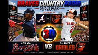 ATL Braves vs BLT Orioles MLB 3D LIVE Stream | Classic Call Radio Baseball Play-by-Play Watch Party