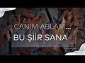 CANIM ABLAM.. BU ŞİİRİM SANA..