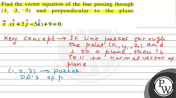 Find the vector equation of the line passing through \( (1,2,3) \) and perpendicular to the plan...