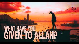 What Have You Given To Allah?