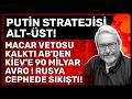 PUTİN STRATEJİSİ ALT-ÜST! MACAR VETOSU KALKTI AB'DEN KİEV'E 90 MİLYAR AVRO ! RUSYA CEPHEDE SIKIŞTI!