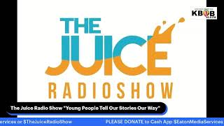 The Juice Radio Show "Young People Tell Our Stories Our Way"