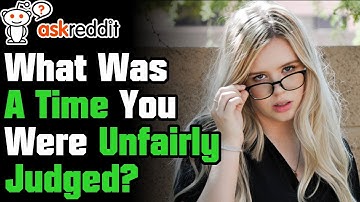 What was A Time You Were Unfairly Judged? - Reddit Stories