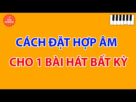 Cách Đặt Hợp Âm Cho 1 Bài Hát Bất Kỳ 2023 vừa cập nhật