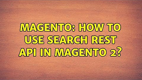 Magento: How to use Search rest api in magento 2? (2 Solutions!!)