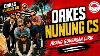 @OrkesNunungCS - ABANG GORENGAN LIRIK