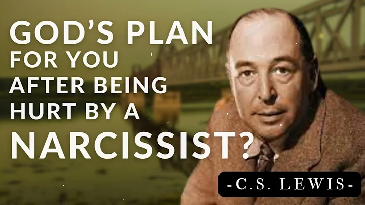 God’s Plan for You After Being Hurt by a Narcissist? | C.S. Lewis's Messages